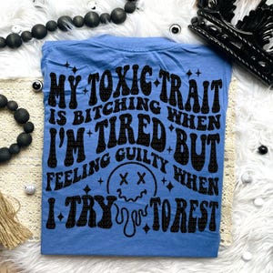 My Toxic Trait Is B*tching When I'm Tired But Feeling Guilty When I Try To Rest Tee