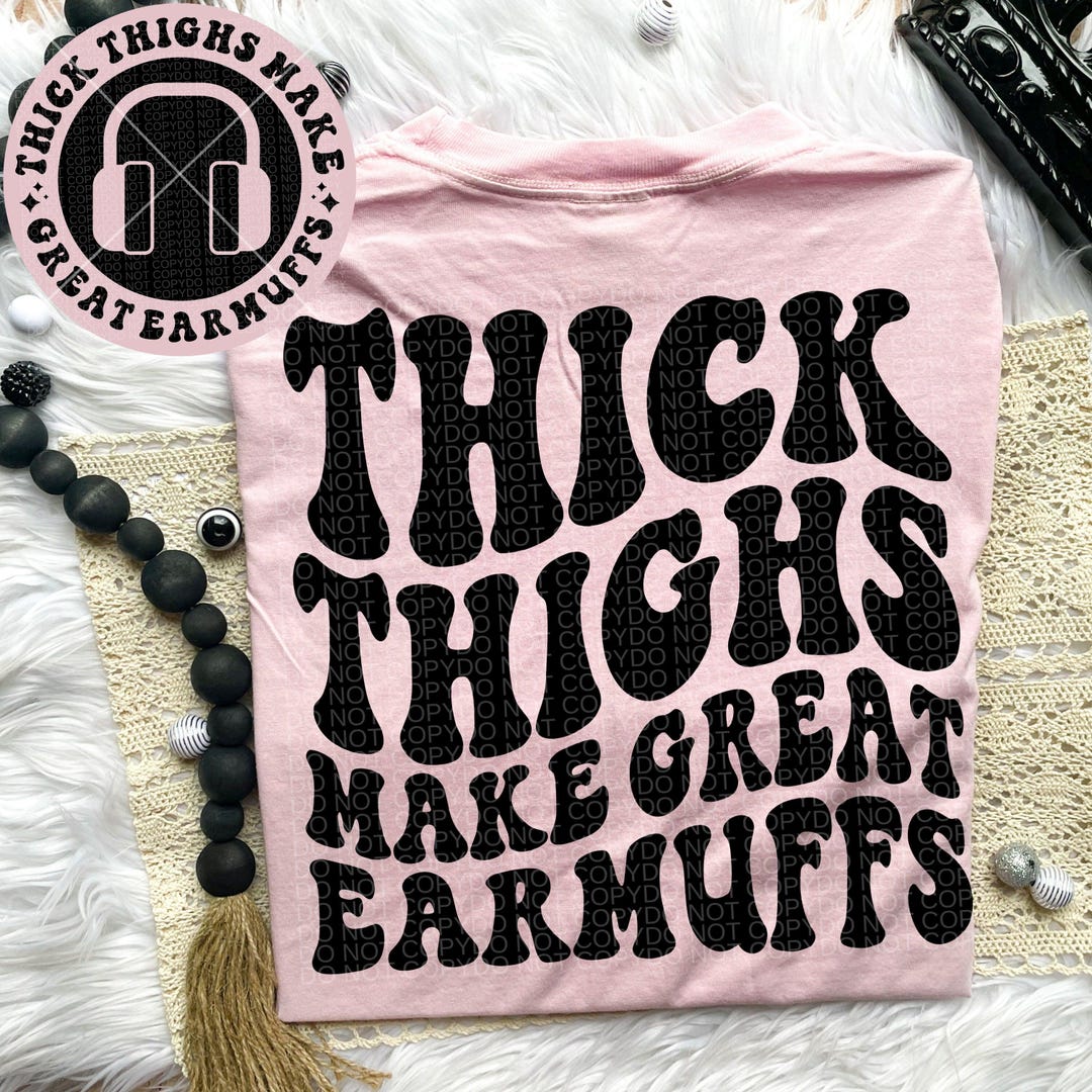 Thick Thighs Make Great Earmuffs Tee Etsy thick-thighs-make-great-earmuffs-tee-etsy