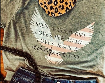 She&#39;s A Good Girl Loves Her Mama Loves Jesus & America Too Tee