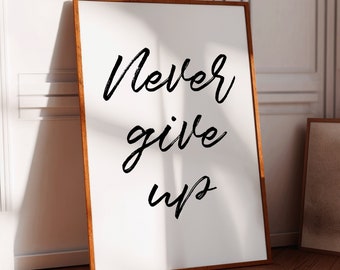 Never Give Up, Printable Wall Art, Inspirational Quote, Motivational Poster, Addiction Recovery, Encouragement Gift