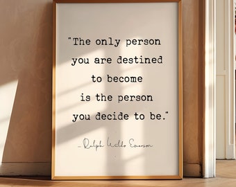 Die einzige Person, zu der Sie bestimmt sind, ist die Person, die Sie sein möchten, Zitat von Ralph Waldo Emerson, druckbare Wandkunst