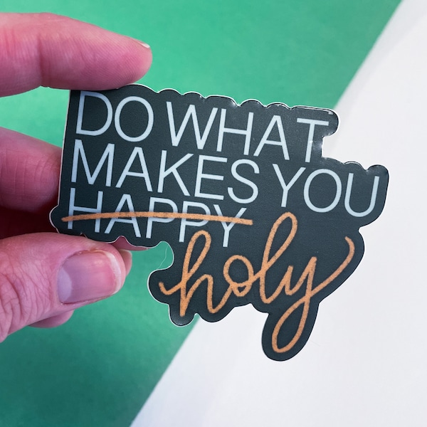 Do What Makes You Holy - Catholic, Christian Vinyl Sticker and Print