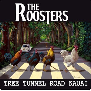 May include: A painting of four roosters crossing a road with a white car in the background. The road is lined with trees and the text "THE ROOSTERS" is at the top of the image. The text "TREE TUNNEL ROAD KAUAI" is at the bottom of the image.