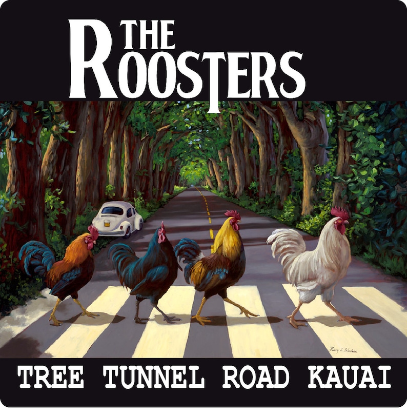 May include: A painting of four roosters crossing a road with a white car in the background. The road is lined with trees and the text "THE ROOSTERS" is at the top of the image. The text "TREE TUNNEL ROAD KAUAI" is at the bottom of the image.