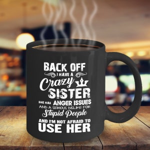 Back Off - I Have A Crazy Sister Mug | Sister Mug | Sister gift | Funny Mug