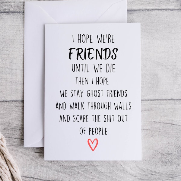 Friend card, funny card for Friend, I hope we're friends until we die, folded 5x7 white card