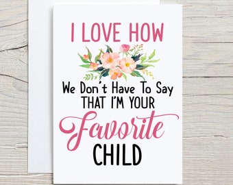 Mother's Day Card, I Love How We Don't Have To Say That I'm Your Favorite Child, Father's Day card, funny card for parent