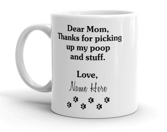 Dear Mom, Thank you for picking up my poop and stuff Mug | Dog lover gifts | Dog mom | Dog mom gift | Dog Lover Mug | Dog Parents Gift