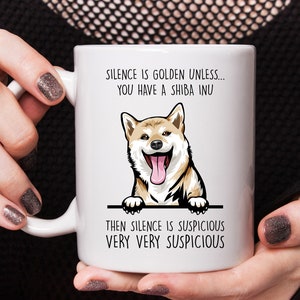 Shiba Inu gift, Shiba Inu mug, Silence is golden unless you have a Shiba Inu, best gift for Shiba Inu lovers