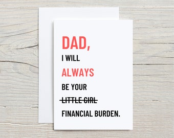 Father's Day Card, Dad I will always be your financial burden Father's Day Card, Birthday Card For Dad, Funny Card For Dad, 5x7 Folded Card