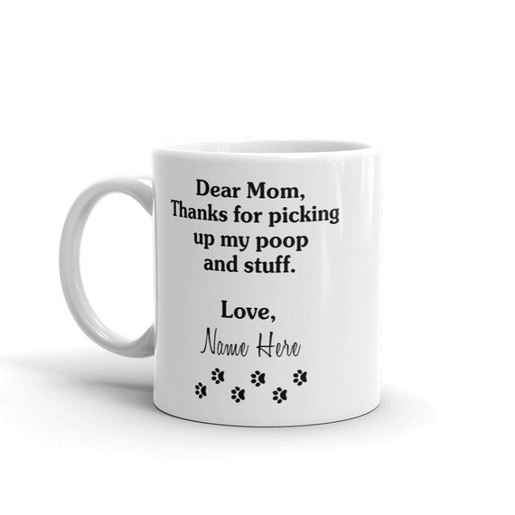 Dear Mom Thank You for Picking up My Poop and Stuff Mug Dog Lover Gifts Dog Mom Dog Mom Gift Dog Lover Mug Dog Parents Gift Etsy