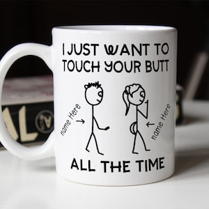 Valentine gift, funny valentine mug, girlfriend mug, wife gift, I just want to touch your butt mug