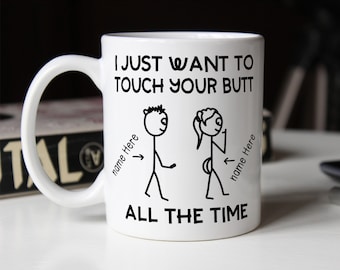 Valentine gift, funny valentine mug, girlfriend mug, wife gift, I just want to touch your butt mug