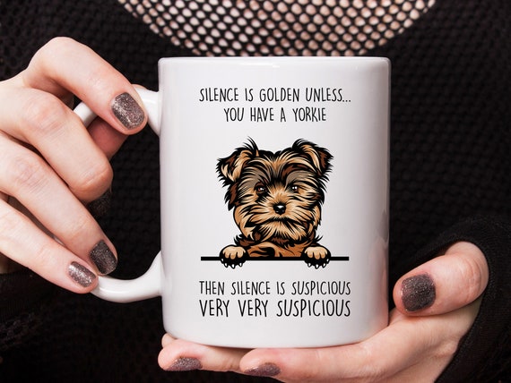 Yorkshire Terrier gift Yorkie mug Silence is golden unless you have a Yorkie best gift for Yorkie lovers
