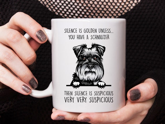Schnauzer gift Schnauzer mug Silence is golden unless you have a Schnauzer best gift for Schnauzer lovers