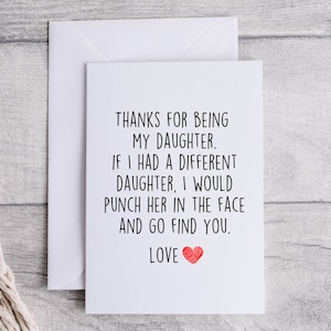 Daughter card, funny card for Daughter, thank you for being my Daughter, folded 5x7 white card