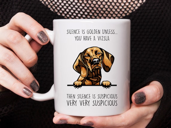 Vizsla gift Vizsla mug Silence is golden unless you have a Vizsla best gift for Vizsla lovers