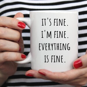 Sarcastic Mug | Funny Mug | It&#39;s Fine I&#39;m Fine Everything is Fine | Funny Gift