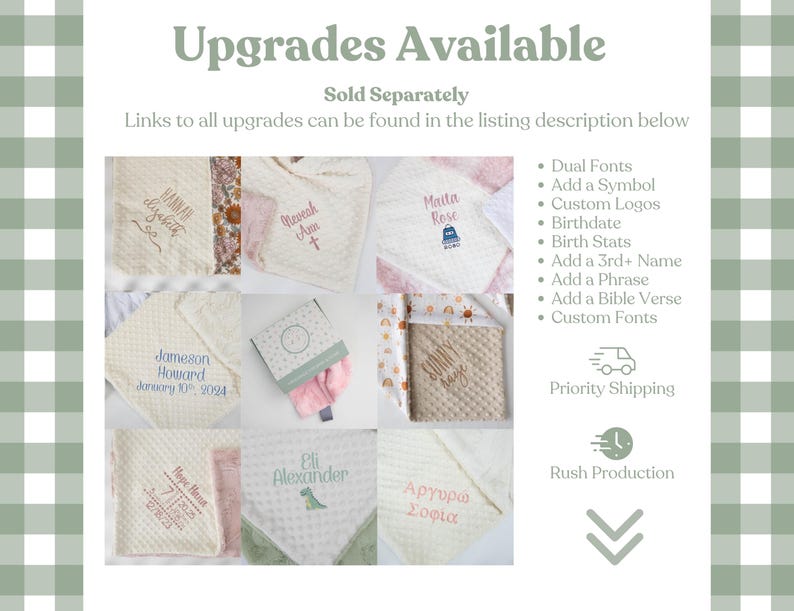 May include: A collage of images showing different personalised baby blankets with various embroidery options. The text "Upgrades Available" is at the top of the image. The text "Sold Separately" is below the title. The text "Links to all upgrades can be found in the listing description below" is below the "Sold Separately" text. The image shows different embroidery options, including names, birthdates, and symbols. The image also shows options for priority shipping and rush production.