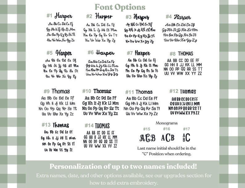 May include: A chart displaying 17 different font options for names, including Harper and Thomas. The chart shows the alphabet in each font style. The chart also includes three monogram options. The text at the bottom of the chart says "Personalization of up to two names included!" and "Extra names, date, and other options available, see our upgrades section for how to add extra embroidery."