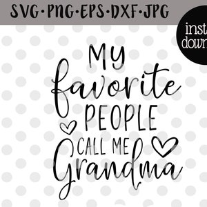 Grandma Svg File For Cricut My Favorite People Call Me Grandma Mothers Day Grandmother Shirt Grandma Digital Download Mug Png Eps Dxf