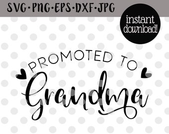 Promoted To Grandma Svg Grandmother Svg Pregnancy Reveal Svg Baby Announcement Svg New Grandma Svg New Grandchild Svg Family Svg Png Jpg Dxf