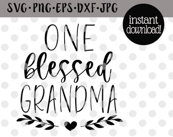 One Blessed Grandma Svg Mothers Day Svg Grandmother Svg One Blessed Grandma Png One Blessed Grandma Digital Download