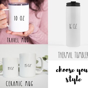 May include: A white travel mug, a white ceramic mug, and a white thermal tumbler. The travel mug is 10 oz, the ceramic mug is 11 oz and 15 oz, and the thermal tumbler is 16 oz. The text "choose your style" is below the mugs.