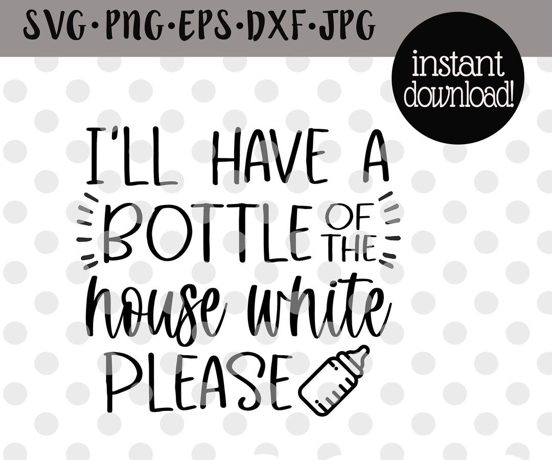 Funny Baby Onesie Svg I'll Have A Bottle of the House White Svg Funny