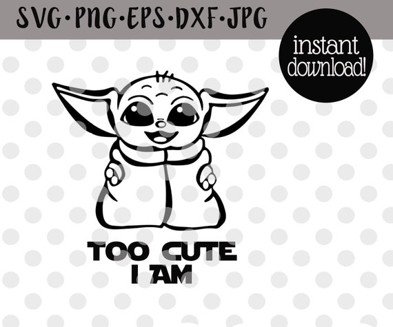Download Baby Yoda Svg/Disney Star Wars/Too Cute I Am/Mandalorian ...