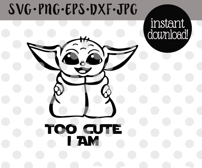 Download Baby Yoda Svg/Disney Star Wars/Too Cute I Am/Mandalorian ...