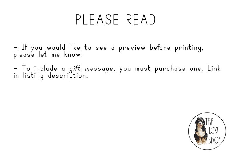 May include: Text on a white background that reads "PLEASE READ" followed by two bullet points with instructions. The first bullet point reads "If you would like to see a preview before printing, please let me know." The second bullet point reads "To include a gift message, you must purchase one. Link in listing description." A logo with the text "THE LOKI SHOP" is in the bottom right corner of the image.