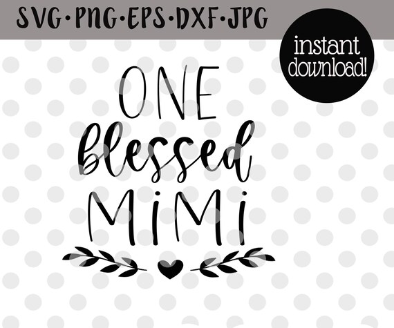 Download One Blessed Mimi Svg Blessed Mimi Sublimation Mothers Day Svg Etsy