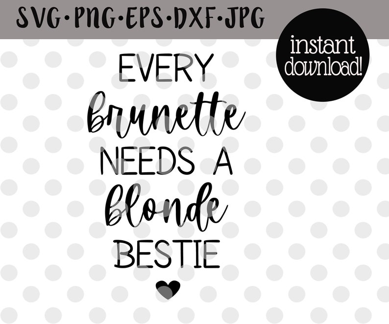 Download Every Brunette Needs A Blonde Best Friend SVG/DIY Birthday ...