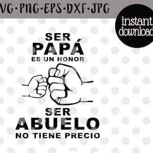 Ser Papa Es Un Honor Ser Abuelo No Tiene Precio Svg Abuelo Svg Spanish Svg Papa Svg Spanish Fathers Day Svg Dia Del Padre Svg Png Eps Jpg
