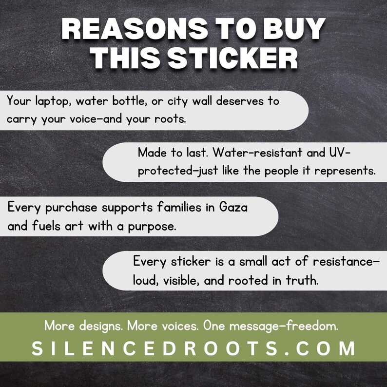 May include: A graphic with the text "REASONS TO BUY THIS STICKER" on a dark background. The text describes the sticker's features: water-resistant, supports families in Gaza, and is a small act of resistance. The website SILENCEDROOTS.COM is also displayed.