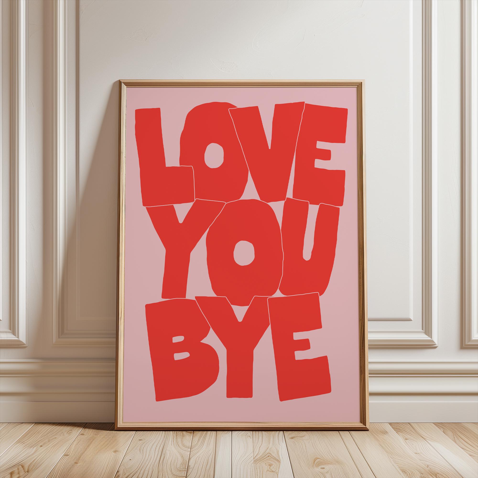 LOVE YOU BYE Print, Cool Wall art, Modern Typography Poster, Gallery Wall art, Bold Type Poster, Retro Style, Hallway print, Wonky words