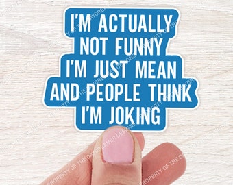 I'm Actually Not Funny I'm Just Mean And People Think I'm Joking Sticker | Water Bottle Sticker | Laptop Sticker | Sarcastic Funny Stickers