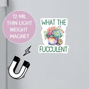 What The Fucculent Magnet, Succulent Magnet, Locker Magnet, Sarcastic Magnet, Fridge Magnet, Thin Die-Cut Magnet, Plant Lover Gift