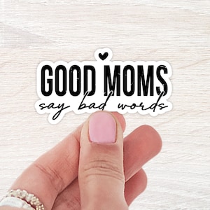 Good Moms Say Bad Words Sticker | Water Bottle Sticker | Laptop Sticker | Notebook Sticker | Funny Quote Sticker |  Sassy Stickers