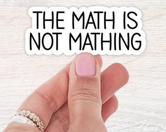 The Math Is Not Mathing Sticker | Waterbottle Sticker | Laptop Sticker | Funny Sayings | Waterproof Decal | Stanley Stickers | Sassy Sticker