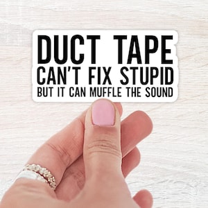 Duct Tape Can't Fix Stupid But It Can Muffle The Sound, Water bottle Sticker, Laptop Sticker, Funny Sayings, Vinyl Decals, Stanley Stickers
