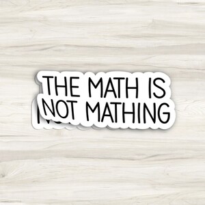 The Math is Not Mathing Sticker | Waterbottle Sticker | Laptop Sticker ...