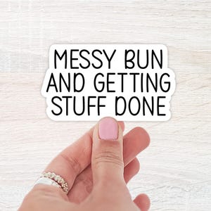 Messy Bun And Getting Stuff Done Sticker, WaterBottle Sticker, Laptop Sticker, Notebook Sticker, Funny Sticker, Waterproof Sticker