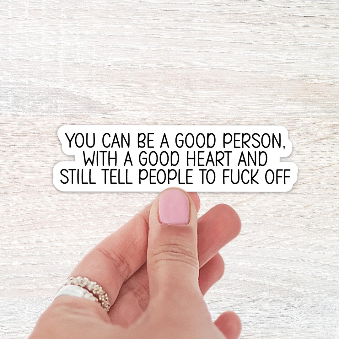You Can Be A Good Person With A Good Heart and Still Tell People ...