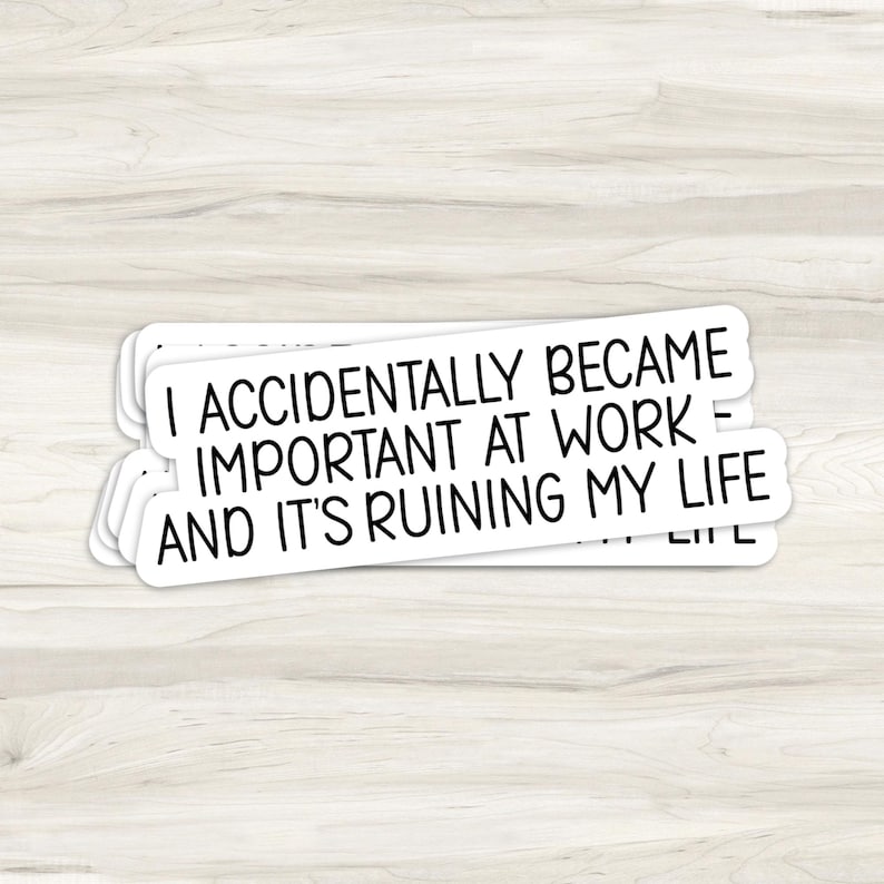 I Accidentally Became Important At Work And It's Ruining Life, WaterBottle Sticker, Laptop Sticker, Notebook Sticker, Funny Sticker, Sticker bild 3