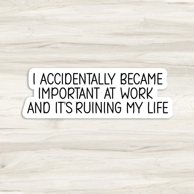 I Accidentally Became Important At Work And It's Ruining Life, WaterBottle Sticker, Laptop Sticker, Notebook Sticker, Funny Sticker, Sticker bild 2