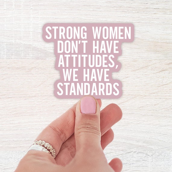 Strong Women Don't Have Attitudes, We Have Standards Sticker, Water bottle Sticker, Laptop Sticker, Funny Sayings, Waterproof, Boss Lady