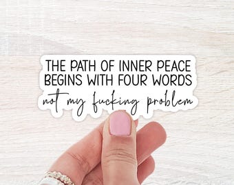 The Path Of Inner Peace Begins With Four Words, WaterBottle Sticker, Laptop Sticker, Notebook Sticker, Funny Sticker, Waterproof Sticker