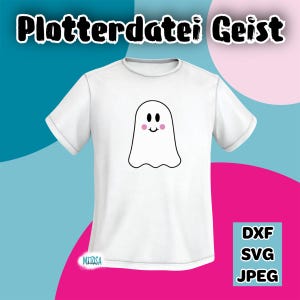May include: A white short-sleeved t-shirt featuring a central graphic of a white ghost with black eyes, a small smile, and pink circular cheeks. The text Plotterdatei Geist appears at the top, with DXF, SVG, and JPEG listed in a box.